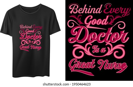 BEHIND EVERY GOOD DOCTOR IS A GREAT NURSE T-Shirt Design Vector Design, Quotes Design, Nurse Calligraphy