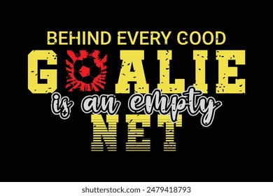 Behind Every Good Goalie Is An Empty Net. Soccer and Football. Sports Vector Illustration quote. Design for t shirt, typography, print, poster, banner, gift card, label sticker, flyer, mug design etc.