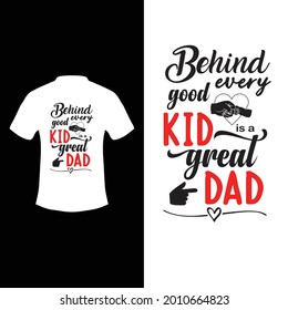  behind every good kid is a great dad, Father day t shirts design, Vector graphic, typographic poster or t-shirt.
