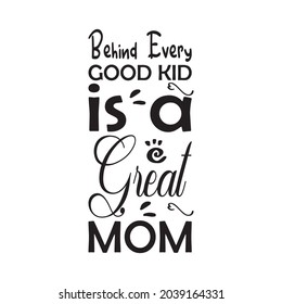 behind every good kid is a great mom letter quote