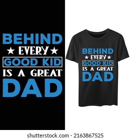 Behind every good kid is a great dad. Father's day funny typography retro vintage t-shirt design