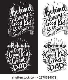 Behind every good kid is a great dad, Father's day t-shirt design, typography design