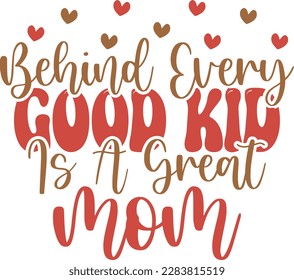 Behind every good kid is a great mom - Mom Design