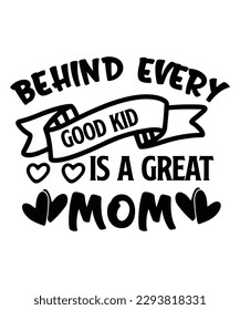 Behind every good kid is a great mom Happy mother's day shirt print template, Typography design for mom, mother's day, wife, women, girl, lady, boss day, birthday 