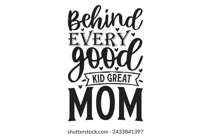 
Behind every good kid great mom - Lettering design for greeting banners, Mouse Pads, Prints, Cards and Posters, Mugs, Notebooks, Floor Pillows and T-shirt prints design.
