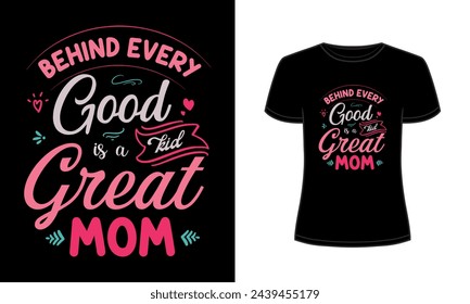 Behind every good kid is a great mom t-shirt