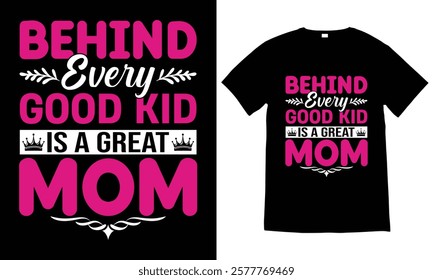 Behind every good kid is a great mom,  Mothers day Typography T-shirt design. gift for mom T-shirt, Typography element, vector, print template