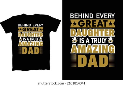 Behind Every Great Daughter Is A Truly Amazing Dad to be shirts Yes He Bought Me This t-shirt 