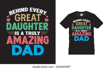 Behind Every Great Daughter Is A Truly Amazing Dad T shirt Design