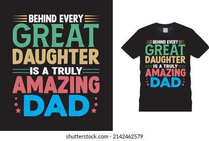 Behind Every Great Daughter Is A Truly Amazing Dad T shirt Design 