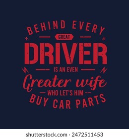 Behind every great driver is an even greater wife. Best car salesman t shirt, poster design. Typography Tshirt design with vintage grunge