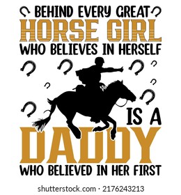 Behind every great horse girl who believes in herself is a daddy who believed in her first Horse t shirt and mug design vector illustration