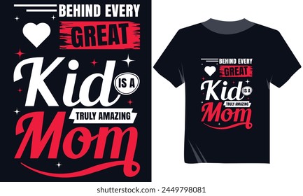Behind Every Great Kid Is A Truly Amazing Mom Tshirt Design, Happy Mother's Day Tshirt design