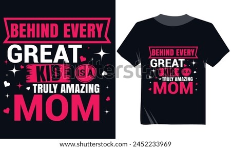 Behind Every Great Kid Is A Truly Amazing Mom Tshirt Design