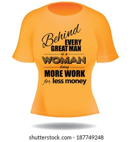 Behind every great man saying t shirt EPS 10 vector, grouped for easy editing. No open shapes or paths.