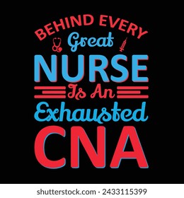 Behind Every Great Nurse Is An Exhausted CNA Typography T-shirt Design Vector

 svg