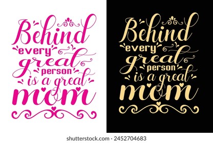 Behind every  great person is a great mom. mom t-shirt design.
