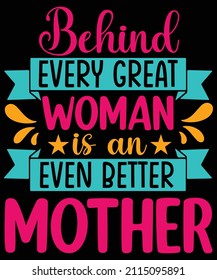 Behind every great woman is an even better mother typography t-shirt design