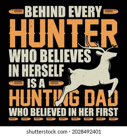 Behind every hunter who believes in herself is a hunting.Hunting T-shirt Design Vector Template - Eye Catching Funny Hunting T-shirts Design For Hunters Tshirt