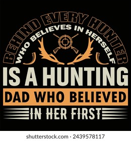 BEHIND EVERY HUNTER WHO BELIEVES IN HERSELF IS A HUNTING DAD WHO BELIEVED IN HER FIRST