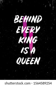 behind every king is a queen quotes. apparel tshirt design. brush style typographic vector illustration