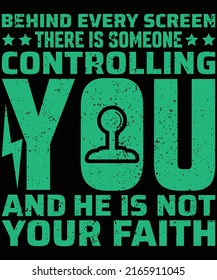 Behind every screen there is someone controlling you And he is not your faith t-shirt design