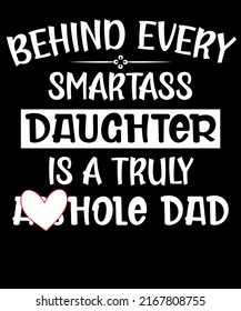 Behind every smartass daughter is a truly dad - funny Fathers Day Gift from Kids