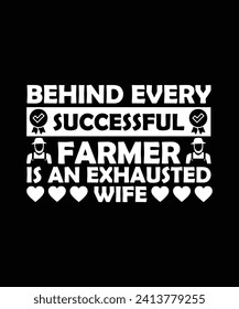 BEHIND EVERY SUCCESSFUL FARMER IS AN EXHAUSTED WIFE. T-SHIRT DESIGN. PRINT TEMPLATE.TYPOGRAPHY VECTOR ILLUSTRATION.