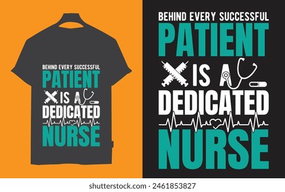 Behind every successful pantient is dedicated nurse t shirt design , Nurses T- Shirt Design