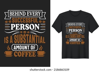 Behind Every Successful Person Is A Substantial Amount Of Coffee. Coffee Lover Quotes T-Shirt Design, Posters, Greeting Cards, Textiles, and Sticker Vector Illustration