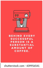 Behind every successful person is a substantial amount of coffee. (Vector Like Art Flat Style Design Illustration)