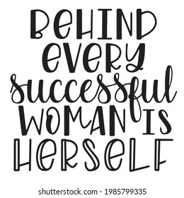 behind every successful woman is herself background inspirational positive quotes, motivational, typography, lettering design