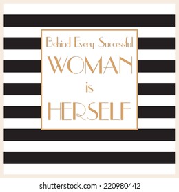 "Behind every successful woman is herself " - inspirational, elegant quotation. Vector art.