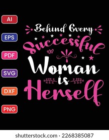 BEHIND EVERY SUCCESSFUL WOMEN IS HERSELF