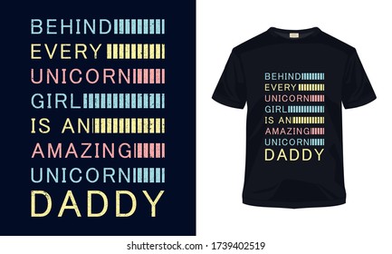 "Behind every unicorn girl of an amazing unicorn daddy " typography vector father's day t-shirt.