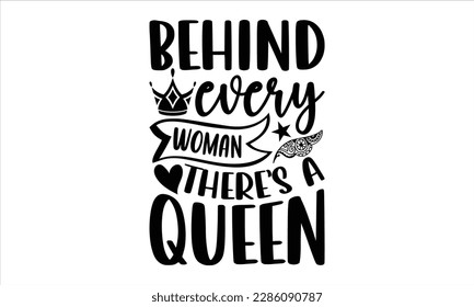 Behind every woman there is a queen- Bee t- shirt design, Calligraphy graphic typography for prints on svg and bags, posters, cards, EPS 10