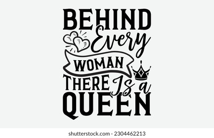 Behind every woman there is a queen - Bee svg typography t-shirt design. Hand-drawn lettering phrase. vector design for greeting cards, hats, candles, templates, and confetti. eps 10.