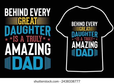 Behind great daughter is a truly amazing Dad,Fathers day t shirt design,ost Popular father's day Quotes for typography t shirt design