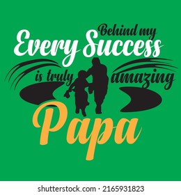 Behind my every success a truly amazing papa, father day tshirt design, father day gift