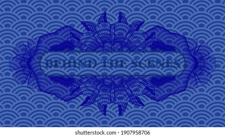 behind the scenes text inside Guilloche blue japan style pattern realistic badge. Geometric handsome background. Artistic illustration. 
