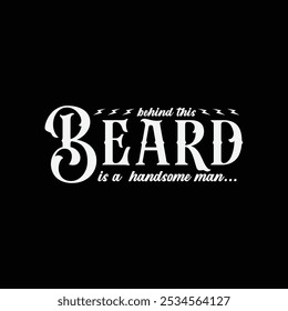 Behind This Beard Is a Handsome Man. Vector Illustration quote. Design for men t shirt, typography, print, poster, banner, gift card, label sticker, mug design. Father’s day Gift idea. POD.