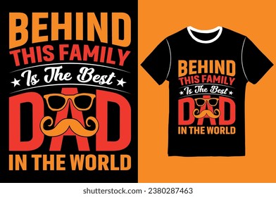Behind this family is the best dad inthe world T-shirts design, Lettering Tshirt, Vector, graphic, typographic tshirt, 