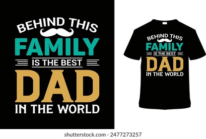 Behind This Family Is The Best Dad T shirt Design, vector illustration, graphic template, print on demand, typography, vintage, textile fabrics, retro style, element, apparel, father's day tee