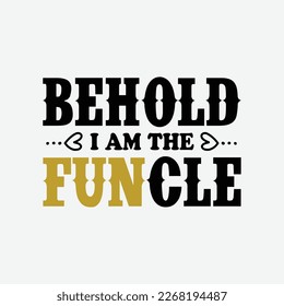 Behold I Am The Funcle Fun Uncle funny t-shirt design