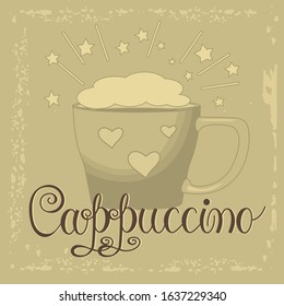 Beige cup with hearts on aged background with calligraphic inscription cappuccino, color vector illustration in vintage style