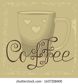 Beige mug with hearts on aged background with calligraphic inscription Coffee, color vector illustration in vintage style