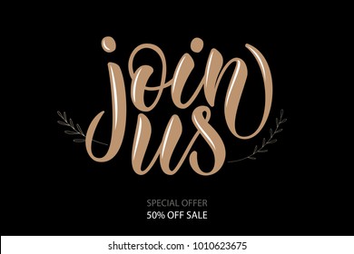 Beige vector calligraphy text "Join us" with branches on black background for presents, show, outfits, invitations. Promotional lettering typography poster EPS 10 for coupon, shopping mall, blog icon