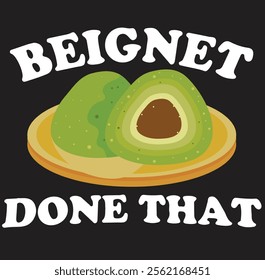 BEIGNET DONE THAT - Funny Pun New Orleans Food Pastry Donut 