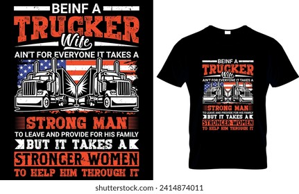    beinf a trucker wife ain't for everyone it takes a strong man to leave and provide for his family.....
 -t-shirt design template 