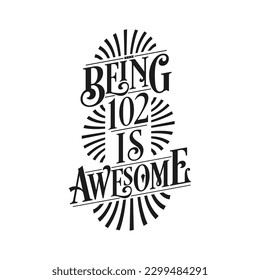 Being 102 Is Awesome - 102nd Birthday Typographic Design svg